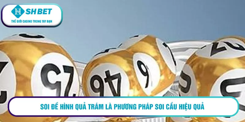 Cách soi cầu miền Nam chính xác với tỷ lệ thắng cực cao 9 Soi đề hình quả trám là phương pháp soi cầu hiệu quả