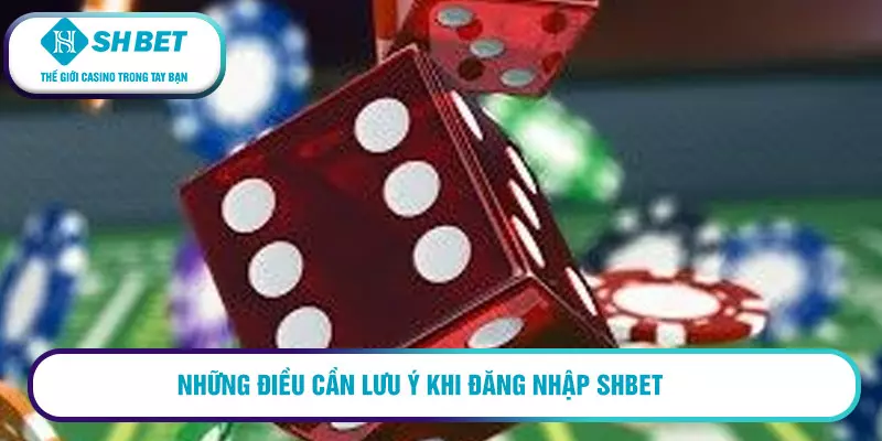 Hướng dẫn đăng nhập SHBET cơ bản nhất 2026 3 Những điều cần lưu ý khi đang nhập SHBET